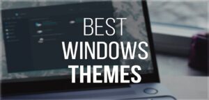 5 Best Windows 10 Themes 2019