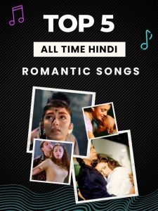 Top 5 Romantic Hindi Songs All Time Bollywood Hits