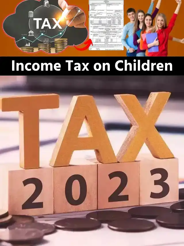 Income Tax Rules क्या बच्चों को भी देना पड़ेगा इनकम टैक्स जानें सच